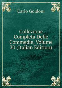 Collezione Completa Delle Commedie, Volume 30 (Italian Edition)