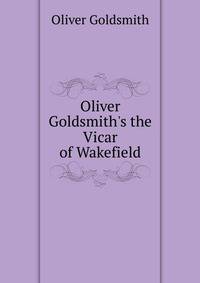 Oliver Goldsmith's the Vicar of Wakefield