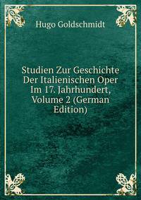 Studien Zur Geschichte Der Italienischen Oper Im 17. Jahrhundert, Volume 2 (German Edition)