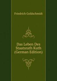 Das Leben Des Staatsrath Kuth (German Edition)