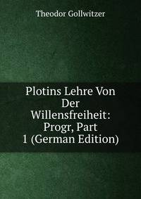 Plotins Lehre Von Der Willensfreiheit: Progr, Part 1 (German Edition)