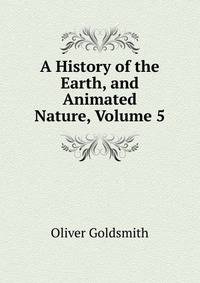 A History of the Earth, and Animated Nature, Volume 5