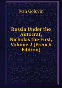 Russia Under the Autocrat, Nicholas the First, Volume 2 (French Edition)