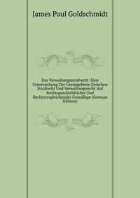 Das Verwaltungsstrafrecht: Eine Untersuchung Der Grenzgebiete Zwischen Strafrecht Und Verwaltungsrecht Auf Rechtsgeschichtlicher Und Rechtsvergleichender Grundlage (German Edition)