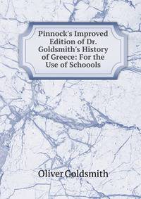 Pinnock's Improved Edition of Dr. Goldsmith's History of Greece: For the Use of Schoools