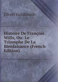 Histoire De Francois Wills, Ou: Le Triomphe De La Bienfaisance (French Edition)