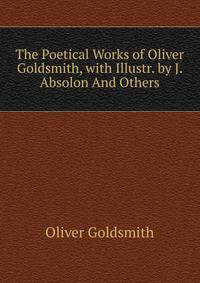 The Poetical Works of Oliver Goldsmith, with Illustr. by J. Absolon And Others