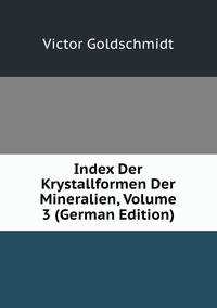 Index Der Krystallformen Der Mineralien, Volume 3 (German Edition)