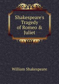 Shakespeare's Tragedy of Romeo &amp; Juliet