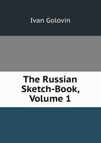 The Russian Sketch-Book, Volume 1