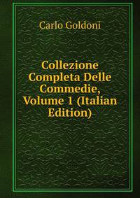 Collezione Completa Delle Commedie, Volume 1 (Italian Edition)