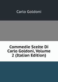 Commedie Scelte Di Carlo Goldoni, Volume 2 (Italian Edition)