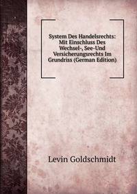 System Des Handelsrechts: Mit Einschluss Des Wechsel-, See-Und Versicherungsrechts Im Grundriss (German Edition)