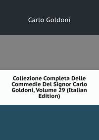 Collezione Completa Delle Commedie Del Signor Carlo Goldoni, Volume 29 (Italian Edition)