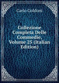 Collezione Completa Delle Commedie, Volume 25 (Italian Edition)