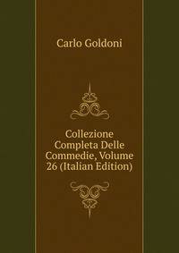 Collezione Completa Delle Commedie, Volume 26 (Italian Edition)