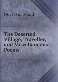 The Deserted Village, Traveller, and Miscellaneous Poems
