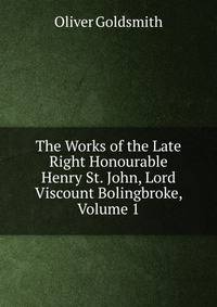 The Works of the Late Right Honourable Henry St. John, Lord Viscount Bolingbroke, Volume 1