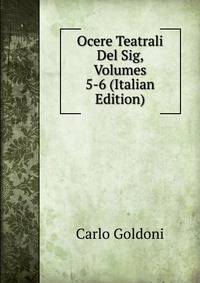 Ocere Teatrali Del Sig, Volumes 5-6 (Italian Edition)