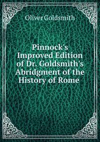 Pinnock's Improved Edition of Dr. Goldsmith's Abridgment of the History of Rome .