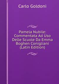 Pamela Nubile: Commentata Ad Uso Delle Scuole Da Emma Boghen Conigliani (Latin Edition)