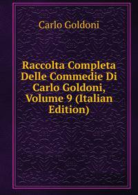 Raccolta Completa Delle Commedie Di Carlo Goldoni, Volume 9 (Italian Edition)