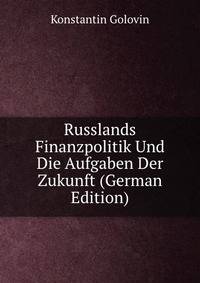 Russlands Finanzpolitik Und Die Aufgaben Der Zukunft (German Edition)