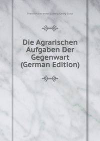 Die Agrarischen Aufgaben Der Gegenwart (German Edition)