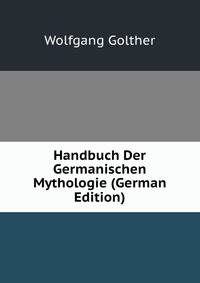 Handbuch Der Germanischen Mythologie (German Edition)