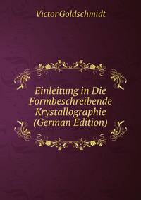 Einleitung in Die Formbeschreibende Krystallographie (German Edition)