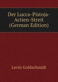Der Lucca-Pistoja-Actien-Streit (German Edition)