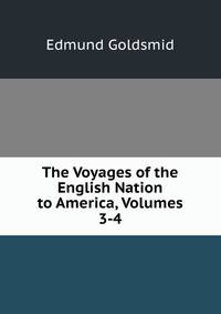The Voyages of the English Nation to America, Volumes 3-4