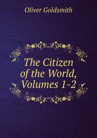 The Citizen of the World, Volumes 1-2