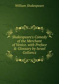 Shakespeare's Comedy of the Merchant of Venice. with Preface &amp; Glossary by Israel Gollancz