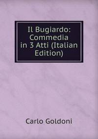 Il Bugiardo: Commedia in 3 Atti (Italian Edition)