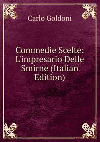 Commedie Scelte: L'impresario Delle Smirne (Italian Edition)