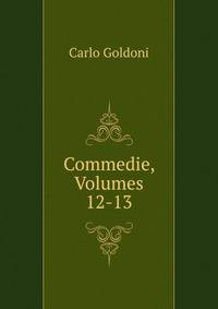 Commedie, Volumes 12-13
