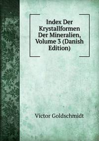 Index Der Krystallformen Der Mineralien, Volume 3 (Danish Edition)