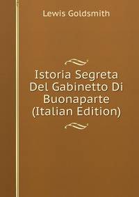 Istoria Segreta Del Gabinetto Di Buonaparte (Italian Edition)