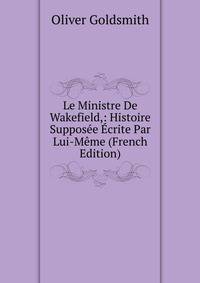 Le Ministre De Wakefield,: Histoire Supposee Ecrite Par Lui-Meme (French Edition)