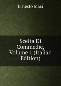 Scelta Di Commedie, Volume 1 (Italian Edition)