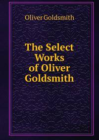 The Select Works of Oliver Goldsmith