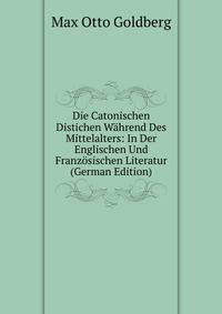 Die Catonischen Distichen Wahrend Des Mittelalters: In Der Englischen Und Franzosischen Literatur (German Edition)