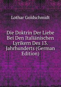 Die Doktrin Der Liebe Bei Den Italianischen Lyrikern Des 13. Jahrhunderts (German Edition)