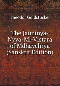 The Jaiminya-Nyya-Ml-Vistara of Mdhavchrya (Sanskrit Edition)