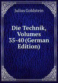 Die Technik, Volumes 35-40 (German Edition)