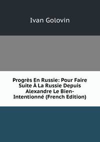 Progres En Russie: Pour Faire Suite A La Russie Depuis Alexandre Le Bien-Intentionne (French Edition)
