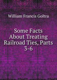 Some Facts About Treating Railroad Ties, Parts 3-6