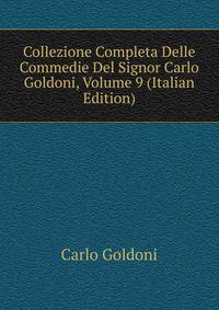 Collezione Completa Delle Commedie Del Signor Carlo Goldoni, Volume 9 (Italian Edition)