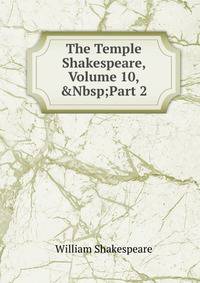 The Temple Shakespeare, Volume 10,&amp;Nbsp;Part 2